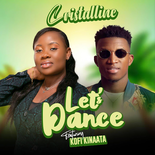 Cristalline Music – Let’s Dance ft. Kofi Kinaata