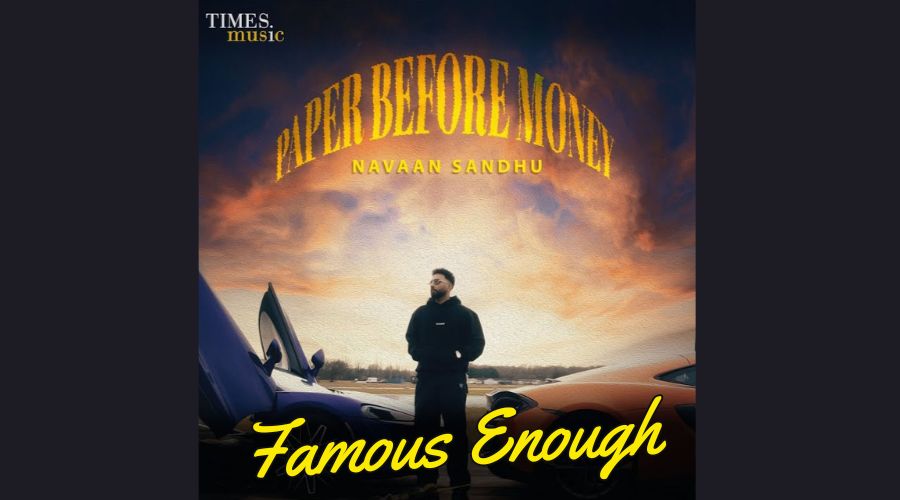 Famous Enough Lyrics - Navaan Sandhu