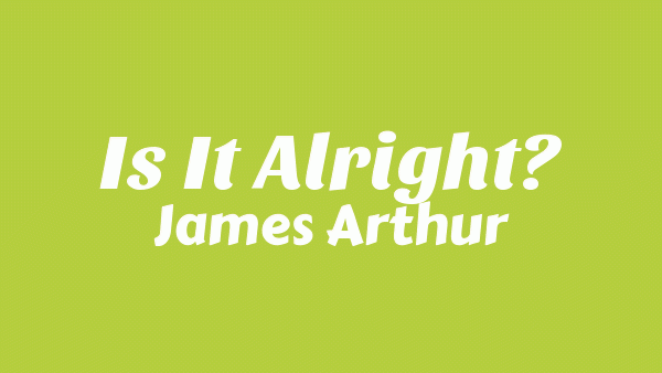 Is It Alright? Lyrics – James Arthur