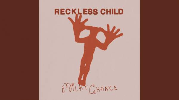 Reckless Child Lyrics – Milky Chance