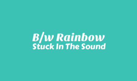 B/W Rainbow Lyrics - Stuck In The Sound