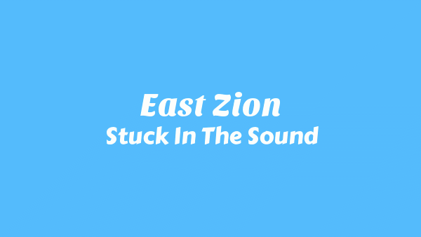 Stuck In The Sound – East Zion Lyrics