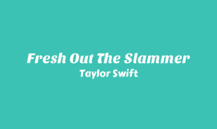 Fresh Out the Slammer Lyrics - Taylor Swift