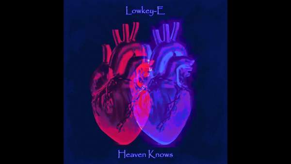 Lowkey-E – Heaven Knows Lyrics