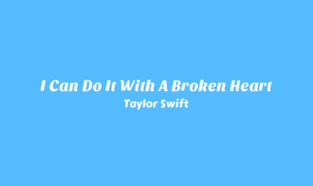 I Can Do It With A Broken Heart Lyrics - Taylor Swift