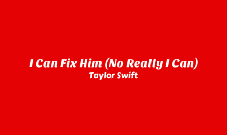 I Can Fix Him (No Really I Can) Lyrics - Taylor Swift