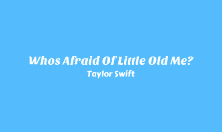 Who’s Afraid of Little Old Me? Lyrics - Taylor Swift