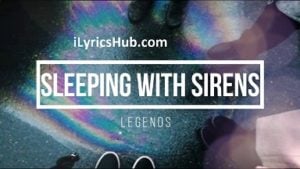 Legends Lyrics – Sleeping with Sirens