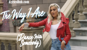 The Way I Are Lyrics – Bebe Rexha