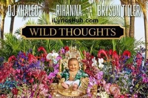 Wild Thoughts Lyrics - DJ Khaled ft. Rihanna, Bryson Tiller